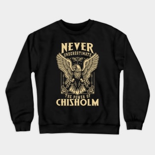 Never Underestimate The Power Of Chisholm Crewneck Sweatshirt